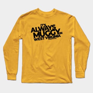 Always Muggy in West Virginia Long Sleeve T-Shirt